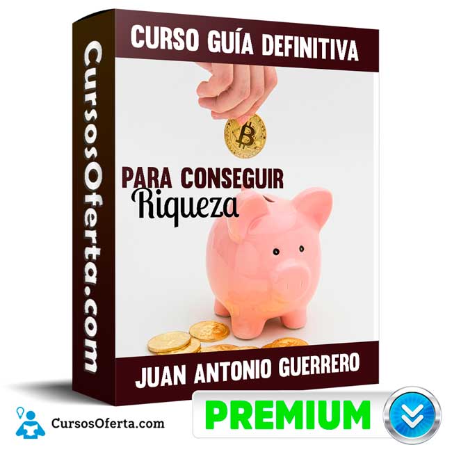 Curso Guía definitiva para conseguir riqueza - Juan Antonio Guerrero Cañongo 1 Curso Guía definitiva para conseguir riqueza - Juan Antonio Guerrero Cañongo