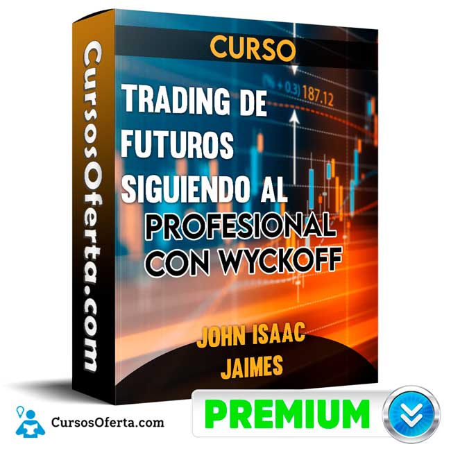 Curso Trading de Futuros Siguiendo al profesional con Wyckoff - John Isaac Jaimes 1 Curso Trading de Futuros Siguiendo al profesional con Wyckoff - John Isaac Jaimes