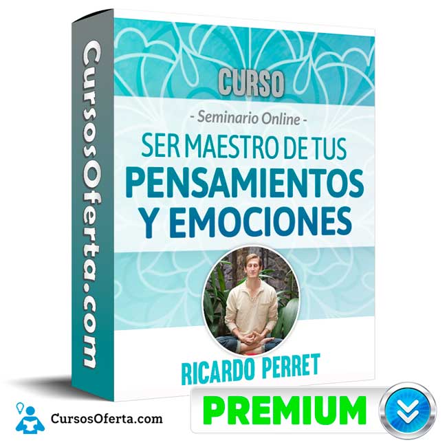 Curso Seminario Ser maestro de tus Pensamientos y Emociones - Ricardo Perret 1 Curso Seminario Ser maestro de tus Pensamientos y Emociones - Ricardo Perret