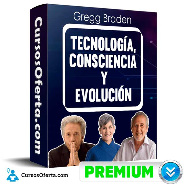 Tecnología Consciencia y Evolución – Gregg Braden 1 Tecnología Consciencia y Evolución – Gregg Braden