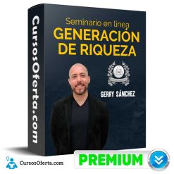 Seminario Generación de Riqueza – Gerry Sánchez