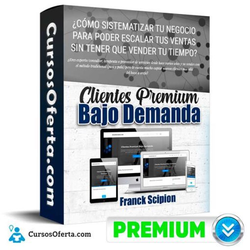 Clientes Premium Bajo Demanda – Franck Scipion 1 clientes premium bajo demanda franck scipion 652de13f4b198