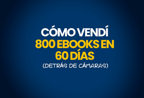 Cómo Vendí 800 Ebooks en 60 Días (Detrás de Cámaras) 1 como vendi 800 ebooks en 60 dias detras de camaras 652b9ab856915