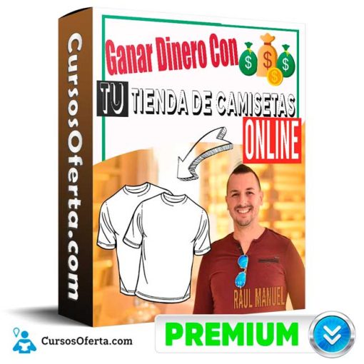 curso ganar dinero con tu tienda de camisetas online raul manuel 652dcfae8ff12