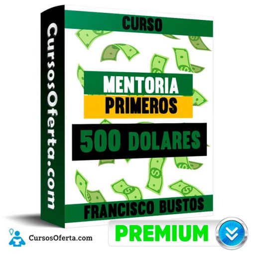 Curso Mentoria Primeros 500 dolares – Francisco Bustos 1 curso mentoria primeros 500 dolares francisco bustos 652dd4b354654
