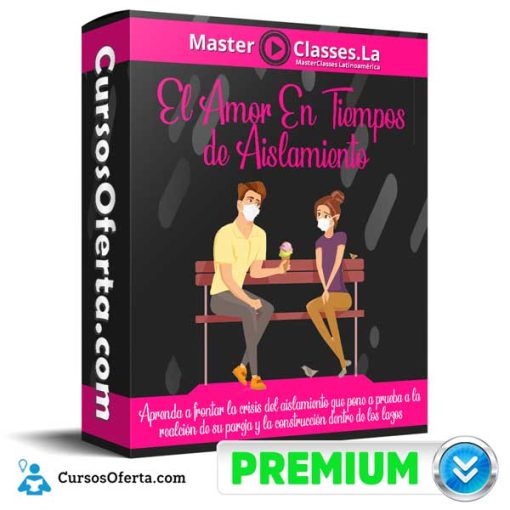 El Amor En Tiempos de Aislamiento – MasterClasses.la 1 el amor en tiempos de aislamiento masterclasses la 652dc9bd43248