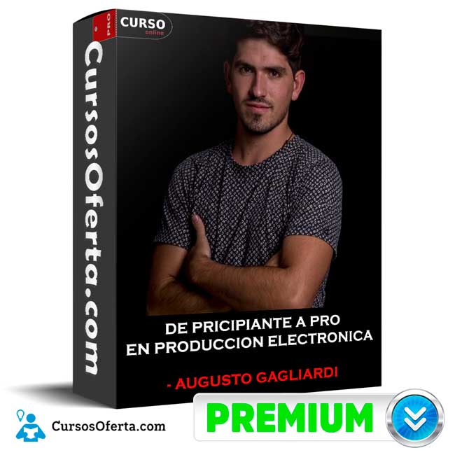 De Principiante a PRO en Producción Electrónica de Augusto Gagliardi 1 De Principiante a PRO en Producción Electrónica de Augusto Gagliardi