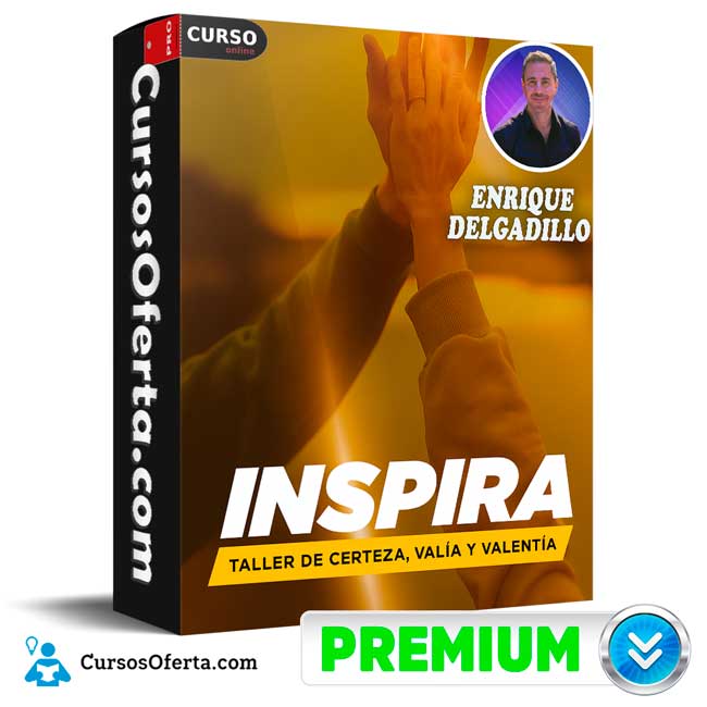 Inspira - Taller de Certeza, Valía y Valentía de Enrique Delgadillo 1 Inspira - Taller de Certeza, Valía y Valentía de Enrique Delgadillo