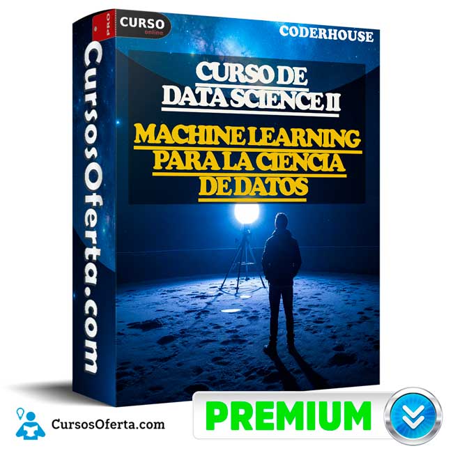 Curso de Data Science II Machine Learning para la Ciencia de Datos de CoderHouse 1 Curso de Data Science II Machine Learning para la Ciencia de Datos de CoderHouse