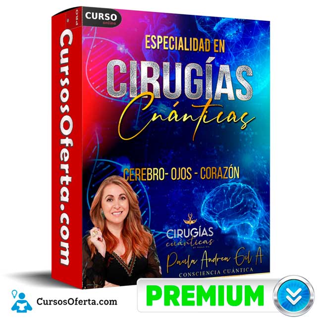 Cirugías Cuánticas Ojos, Cerebro y Corazón de Paula Andrea Gil 1 Cirugías Cuánticas Ojos, Cerebro y Corazón de Paula Andrea Gil