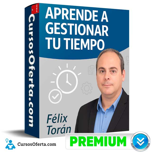 Aprende a Gestionar tu Tiempo - Félix Torán de Félix Torán 1 Aprende a Gestionar tu Tiempo - Félix Torán de Félix Torán