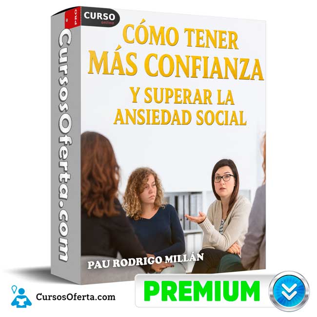 Cómo tener Más Confianza y Superar la Ansiedad Social de Pau Rodrigo Millán 1 Cómo tener Más Confianza y Superar la Ansiedad Social de Pau Rodrigo Millán