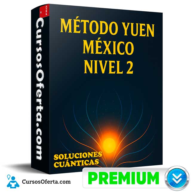 Método Yuen México Nivel 2 de Soluciones Cuánticas 1 Método Yuen México Nivel 2 de Soluciones Cuánticas