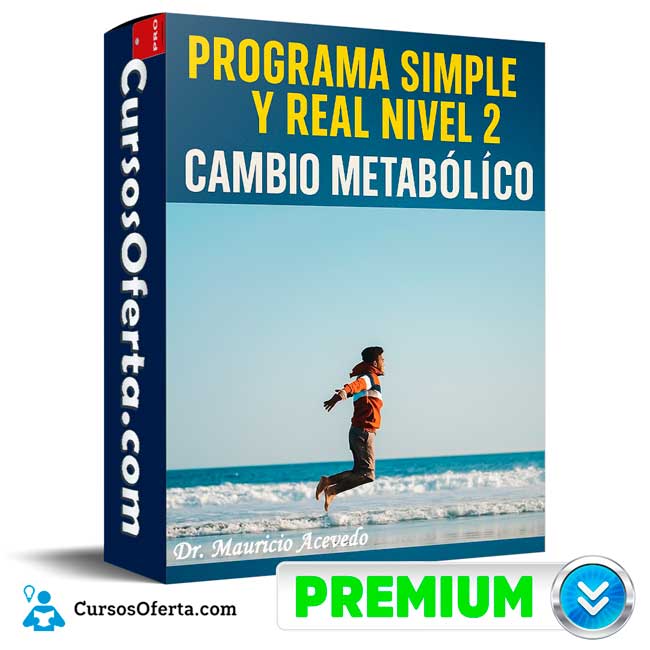 Programa Simple y Real Nivel 2 - Cambio Metabólico de Dr. Mauricio Acevedo 1 Programa Simple y Real Nivel 2 - Cambio Metabólico de Dr. Mauricio Acevedo