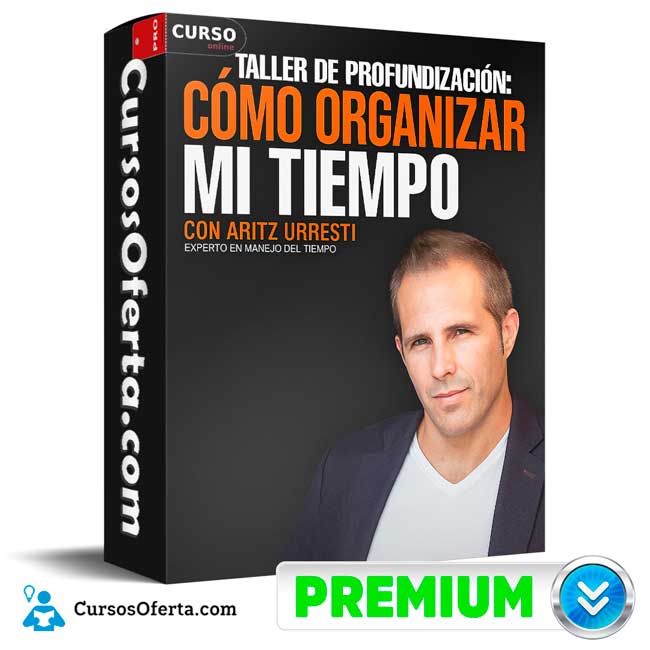 Taller de Profundización. Cómo Organizar mi Tiempo de Aritz Urresti 1 Taller de Profundización. Cómo Organizar mi Tiempo de Aritz Urresti